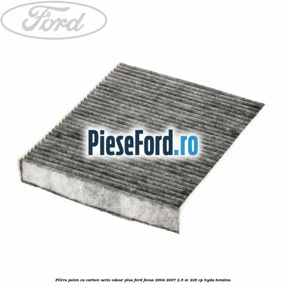Filtru polen cu carbon activ Odour Plus Ford Focus 2004-2007 2.5 ST 225 cp