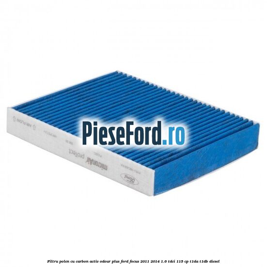 Filtru polen cu carbon activ Odour Plus Ford Focus 2011-2014 1.6 TDCi 115 cp T1DA, T1DB diesel