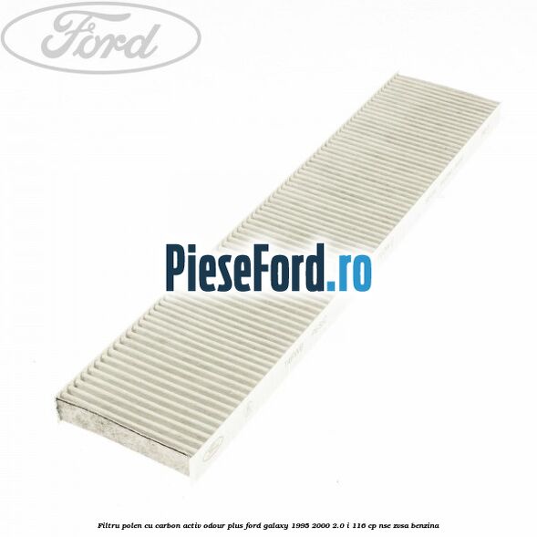 Filtru polen cu carbon activ Odour Plus Ford Galaxy 1995-2000 2.0 i 116 cp NSE, ZVSA benzina