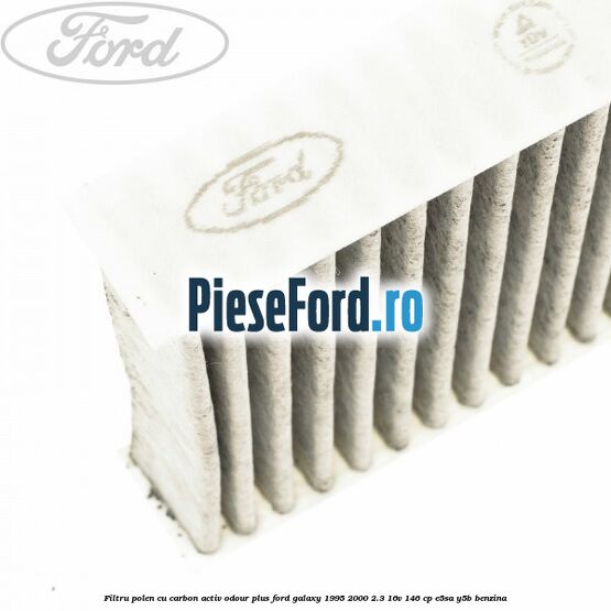 Filtru polen cu carbon activ Odour Plus Ford Galaxy 1995-2000 2.3 16V 146 cp E5SA, Y5B benzina