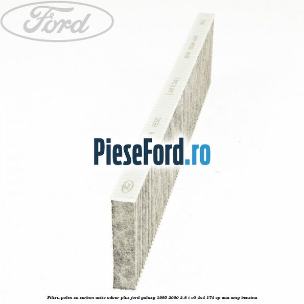 Filtru polen cu carbon activ Odour Plus Ford Galaxy 1995-2000 2.8 i V6 4x4 174 cp Filtru polen cu carbon activ Odour Plus Ford Galaxy 1995-2000 2.8 i V6 4x4 174 cp AAA, AMY benzina