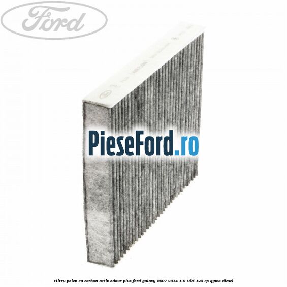 Filtru polen cu carbon activ Odour Plus Ford Galaxy 2007-2014 1.8 TDCi 125 cp QYWA diesel