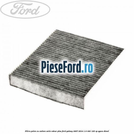 Filtru polen cu carbon activ Odour Plus Ford Galaxy 2007-2014 1.8 TDCi 125 cp