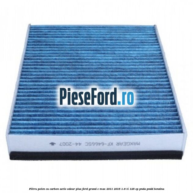 Filtru polen cu carbon activ Odour Plus Ford Grand C-Max 2011-2015 1.6 Ti 125 cp PNDA, PNDD benzina
