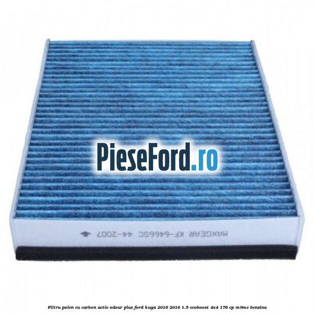 Filtru polen cu carbon activ Odour Plus Ford Kuga 2016-2018 1.5 EcoBoost 4x4 176 cp M9ME benzina
