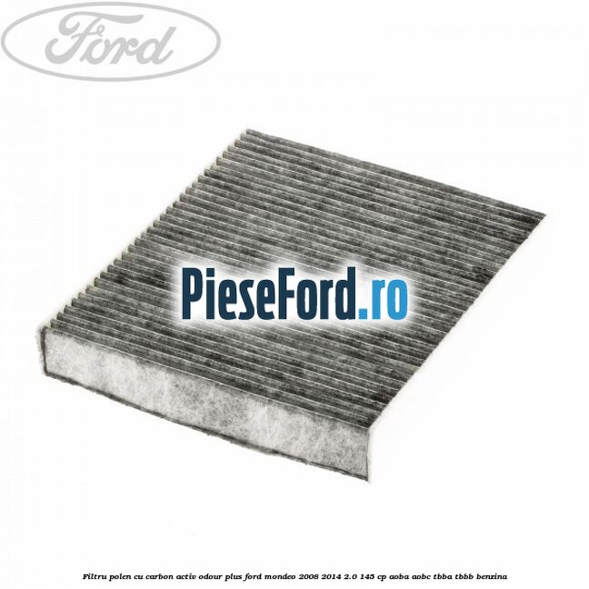Filtru polen cu carbon activ Odour Plus Ford Mondeo 2008-2014 2.0 145 cp