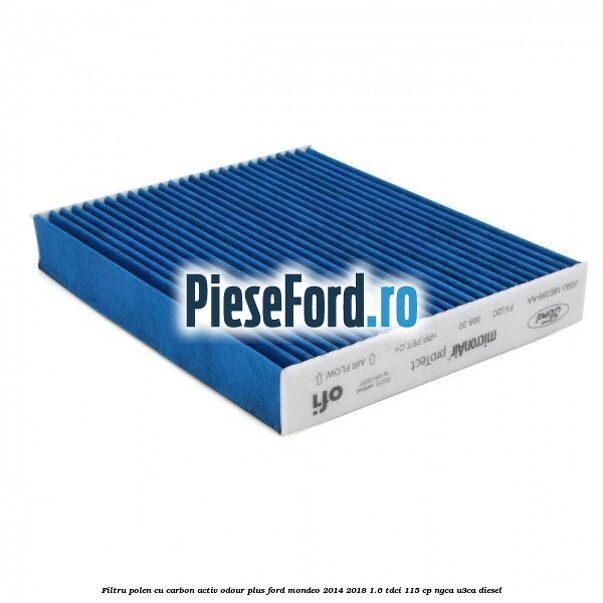 Filtru polen cu carbon activ Odour Plus Ford Mondeo 2014-2018 1.6 TDCi 115 cp Filtru polen cu carbon activ Odour Plus Ford Mondeo 2014-2018 1.6 TDCi 115 cp NGCA, U3CA diesel