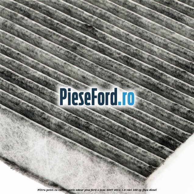 Filtru polen cu carbon activ Odour Plus Ford S-Max 2007-2014 1.8 TDCi 100 cp FFWA diesel