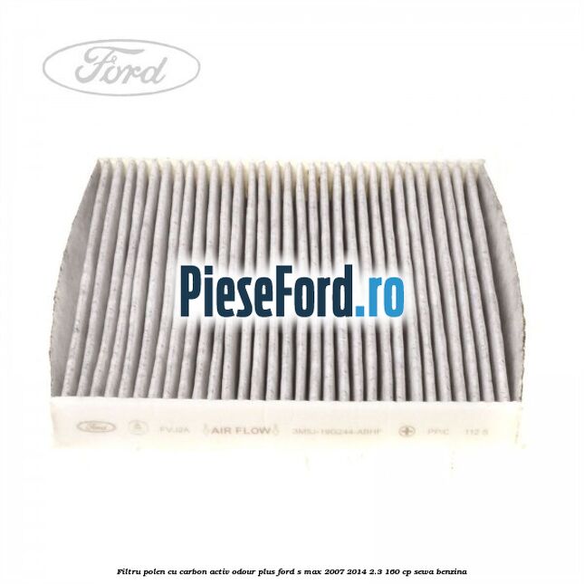 Filtru polen cu carbon activ Odour Plus Ford S-Max 2007-2014 2.3 160 cp SEWA benzina
