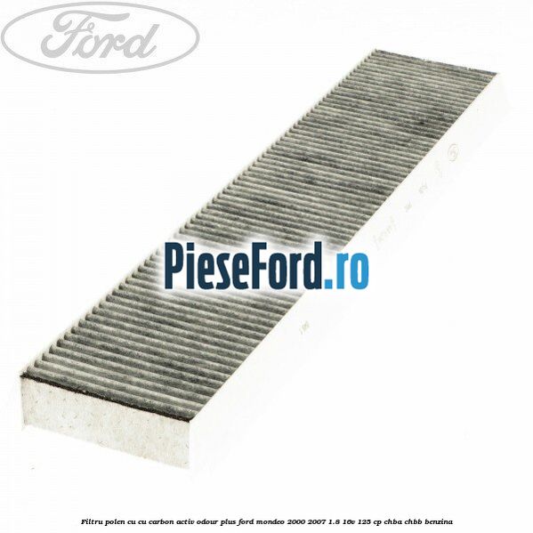Filtru polen cu cu carbon activ Odour Plus Ford Mondeo 2000-2007 1.8 16V 125 cp CHBA, CHBB benzina