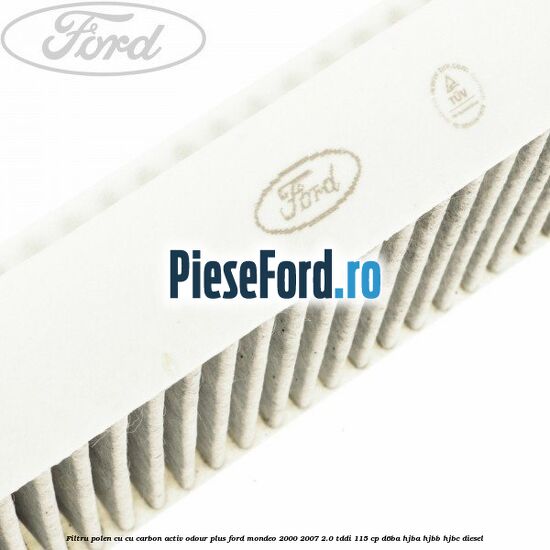 Filtru polen cu cu carbon activ Odour Plus Ford Mondeo 2000-2007 2.0 TDDI 115 cp D6BA, HJBA, HJBB, HJBC diesel