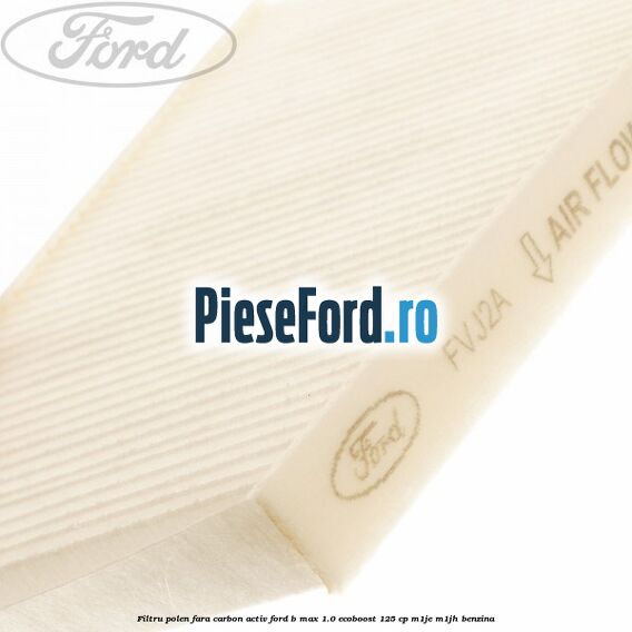 Filtru polen fara carbon activ Ford B-Max 1.0 EcoBoost 125 cp M1JE, M1JH benzina