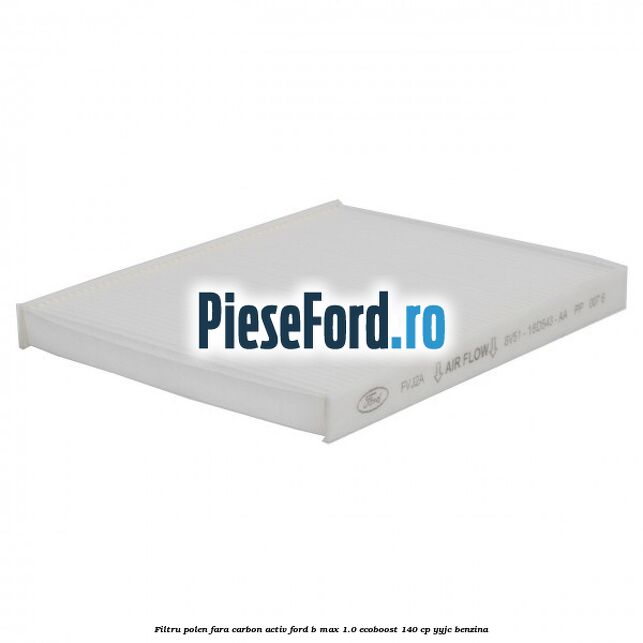 Filtru polen fara carbon activ Ford B-Max 1.0 EcoBoost 140 cp YYJC benzina