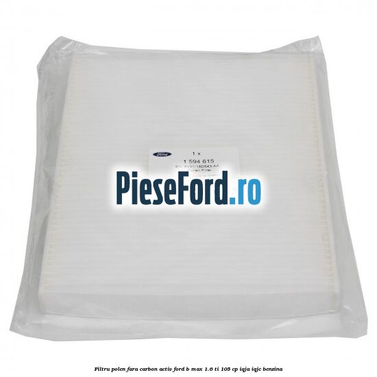 Filtru polen fara carbon activ Ford B-Max 1.6 Ti 105 cp IQJA, IQJC benzina