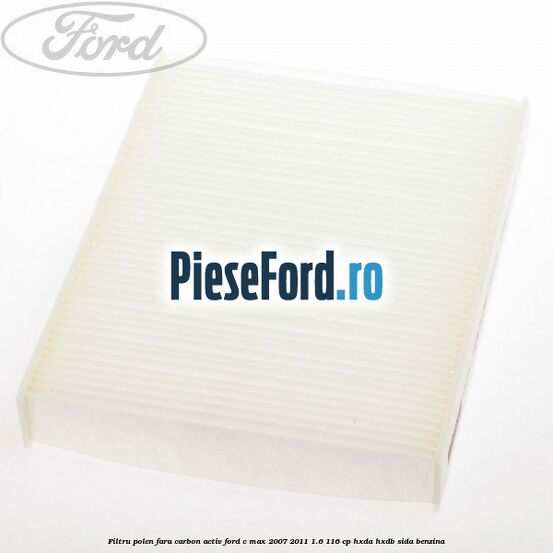 Filtru polen fara carbon activ Ford C-Max 2007-2011 1.6 116 cp