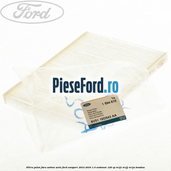 Filtru polen fara carbon activ Ford EcoSport 2013-2018 1.0 EcoBoost 125 cp Filtru polen fara carbon activ Ford EcoSport 2013-2018 1.0 EcoBoost 125 cp M1JC, M1JJ, M1JU benzina