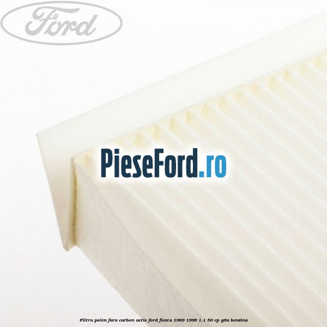 Filtru polen fara carbon activ Ford Fiesta 1989-1996 1.1 50 cp G6A benzina
