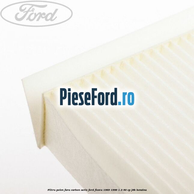 Filtru polen fara carbon activ Ford Fiesta 1989-1996 1.3 60 cp J6B benzina