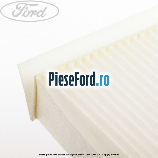 Filtru polen fara carbon activ Ford Fiesta 1989-1996 1.4 75 cp FUF benzina