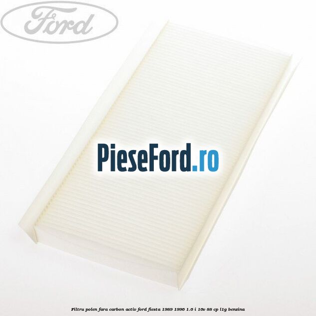 Filtru polen fara carbon activ Ford Fiesta 1989-1996 1.6 i 16V 88 cp