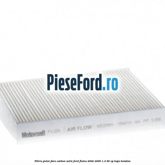 Filtru polen fara carbon activ Ford Fiesta 2002-2005 1.3 60 cp Filtru polen fara carbon activ Ford Fiesta 2002-2005 1.3 60 cp BAJA benzina