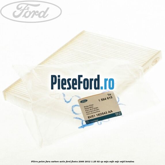 Filtru polen fara carbon activ Ford Fiesta 2008-2012 1.25 82 cp SNJA, SNJB, SNJC, SNJD benzina