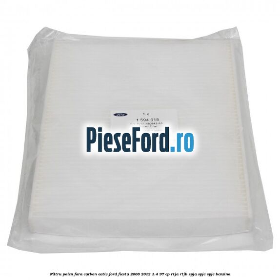 Filtru polen fara carbon activ Ford Fiesta 2008-2012 1.4 97 cp RTJA, RTJB, SPJA, SPJC, SPJE benzina