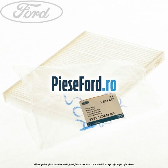Filtru polen fara carbon activ Ford Fiesta 2008-2012 1.6 TDCi 95 cp Filtru polen fara carbon activ Ford Fiesta 2008-2012 1.6 TDCi 95 cp T3JA, TZJA, TZJB diesel