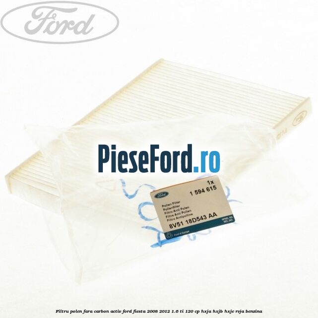 Filtru polen fara carbon activ Ford Fiesta 2008-2012 1.6 Ti 120 cp HXJA, HXJB, HXJE, RVJA benzina