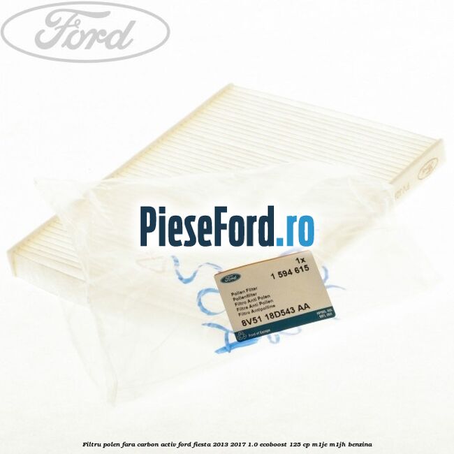 Filtru polen fara carbon activ Ford Fiesta 2013-2017 1.0 EcoBoost 125 cp Filtru polen fara carbon activ Ford Fiesta 2013-2017 1.0 EcoBoost 125 cp M1JE, M1JH benzina