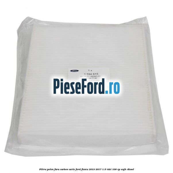 Filtru polen fara carbon activ Ford Fiesta 2013-2017 1.5 TDCi 100 cp