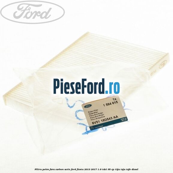 Filtru polen fara carbon activ Ford Fiesta 2013-2017 1.6 TDCi 95 cp Filtru polen fara carbon activ Ford Fiesta 2013-2017 1.6 TDCi 95 cp T3JA, TZJA, TZJB diesel