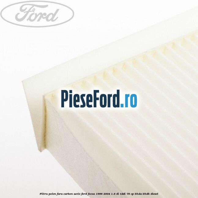 Filtru polen fara carbon activ Ford Focus 1998-2004 1.8 DI/TDDi 75 cp BHDA, BHDB diesel