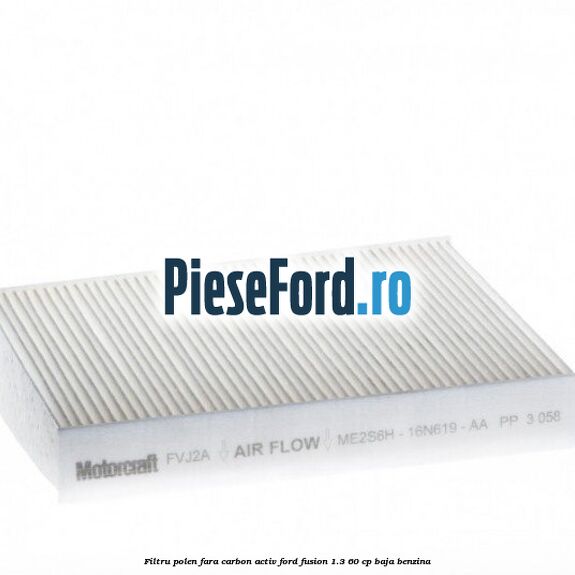 Filtru polen fara carbon activ Ford Fusion 1.3 60 cp Filtru polen fara carbon activ Ford Fusion 1.3 60 cp BAJA benzina