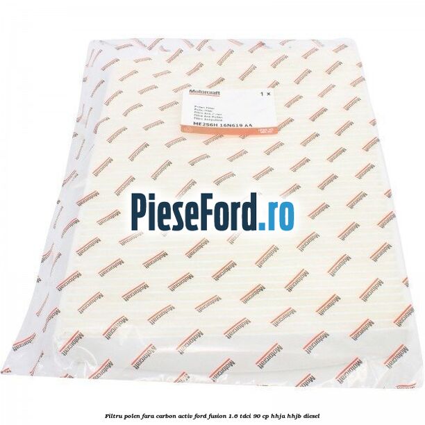Filtru polen fara carbon activ Ford Fusion 1.6 TDCi 90 cp Filtru polen fara carbon activ Ford Fusion 1.6 TDCi 90 cp HHJA, HHJB diesel