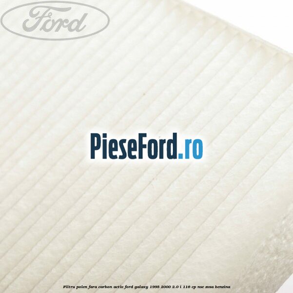 Filtru polen fara carbon activ Ford Galaxy 1995-2000 2.0 i 116 cp NSE, ZVSA benzina