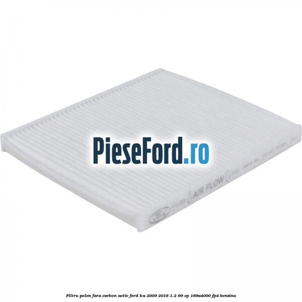 Filtru polen fara carbon activ Ford Ka 2009-2016 1.2 69 cp 169A4000, FP4 benzina