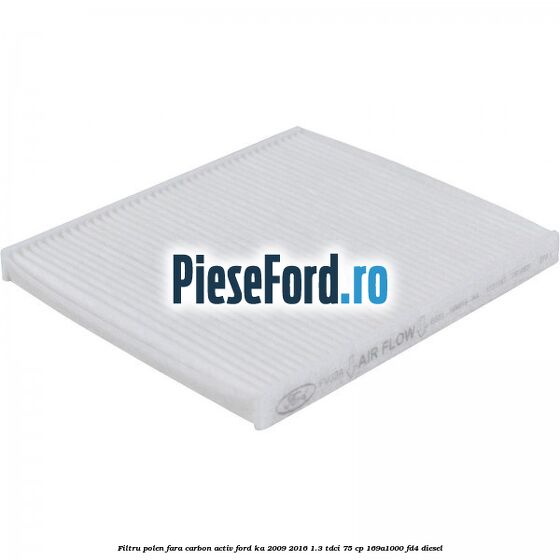 Filtru polen fara carbon activ Ford Ka 2009-2016 1.3 TDCi 75 cp 169A1000, FD4 diesel