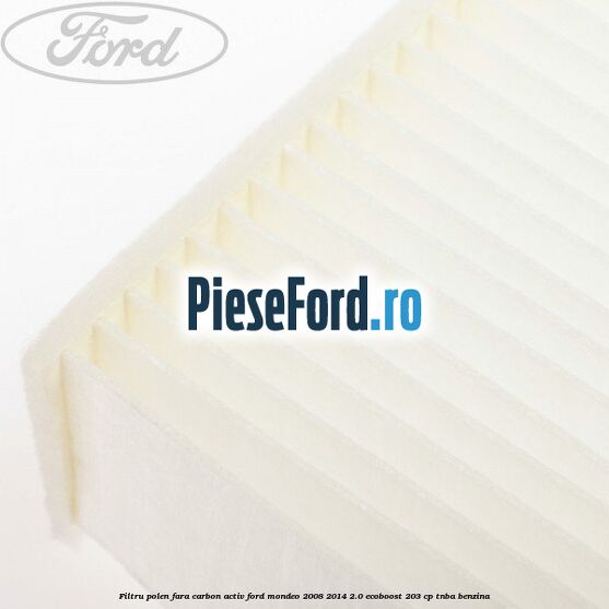 Filtru polen fara carbon activ Ford Mondeo 2008-2014 2.0 EcoBoost 203 cp TNBA benzina