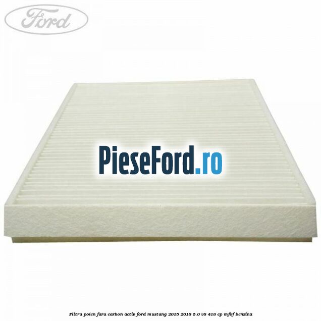 Filtru polen fara carbon activ Ford Mustang 2015-2018 5.0 V8 418 cp MF8F benzina