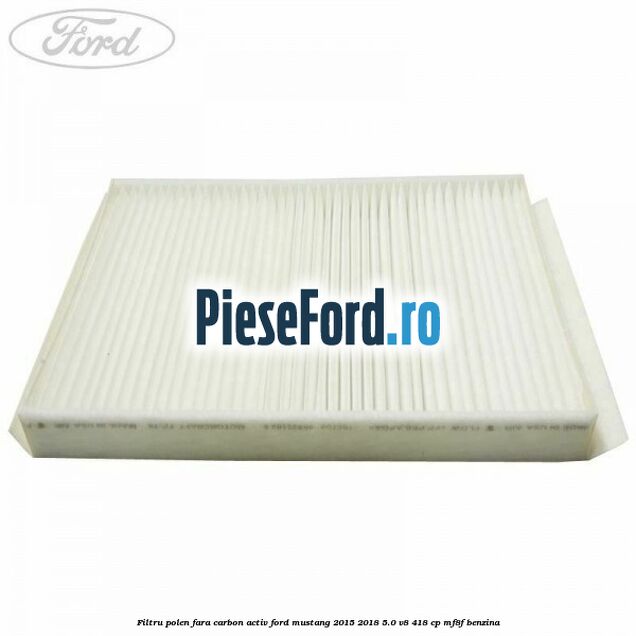 Filtru polen fara carbon activ Ford Mustang 2015-2018 5.0 V8 418 cp MF8F benzina