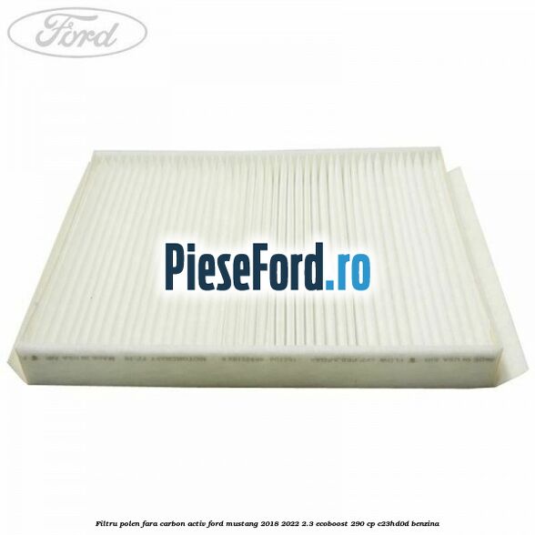 Filtru polen fara carbon activ Ford Mustang 2018-2022 2.3 EcoBoost 290 cp C23HD0D benzina
