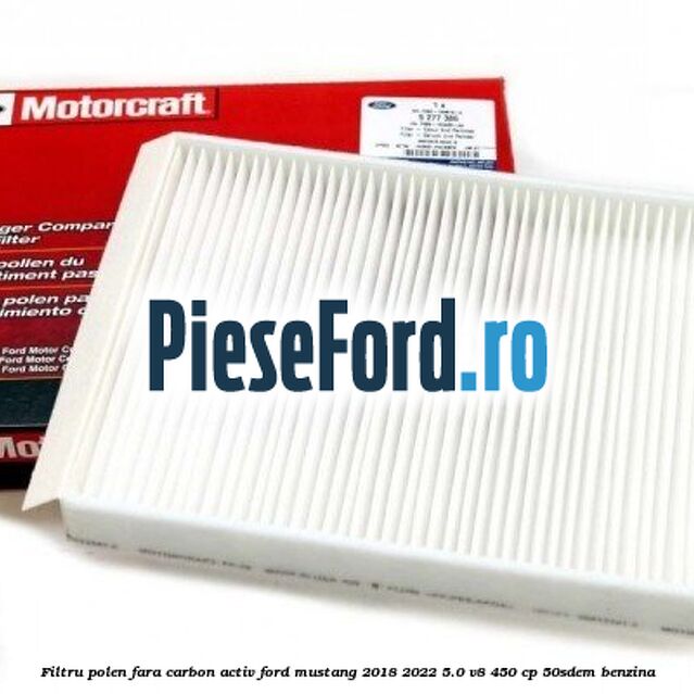 Filtru polen fara carbon activ Ford Mustang 2018-2022 5.0 V8 450 cp 50SDEM benzina