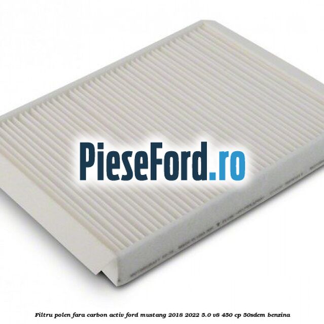 Filtru polen fara carbon activ Ford Mustang 2018-2022 5.0 V8 450 cp 50SDEM benzina