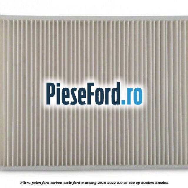 Filtru polen fara carbon activ Ford Mustang 2018-2022 5.0 V8 450 cp 50SDEM benzina