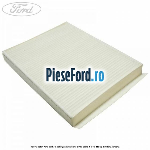 Filtru polen fara carbon activ Ford Mustang 2018-2022 5.0 V8 450 cp 50SDEM benzina