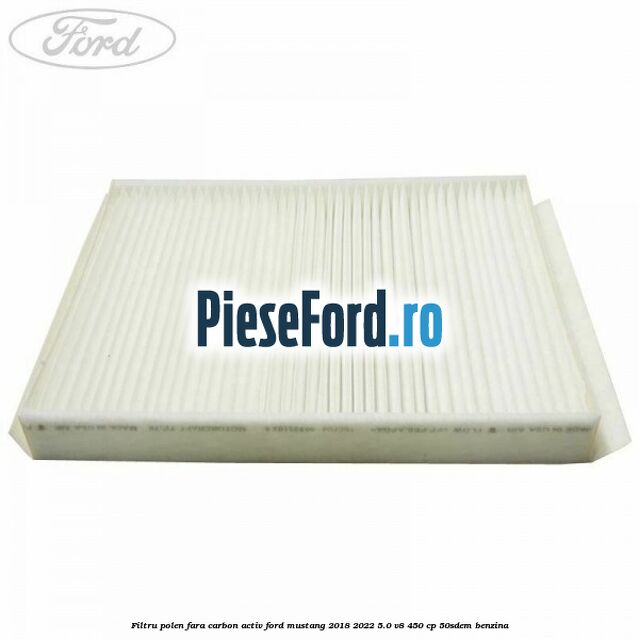 Filtru polen fara carbon activ Ford Mustang 2018-2022 5.0 V8 450 cp 50SDEM benzina