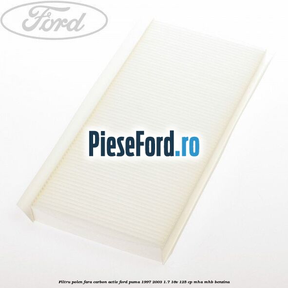 Filtru polen fara carbon activ Ford Puma 1997-2003 1.7 16V 125 cp