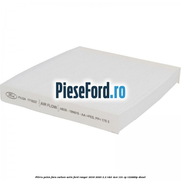 Filtru polen fara carbon activ Ford Ranger 2016-2020 2.2 TDCi 4x4 131 cp