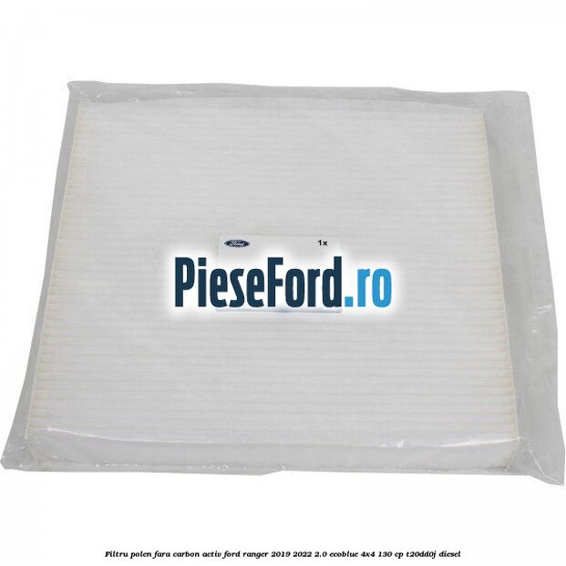 Filtru polen fara carbon activ Ford Ranger 2019-2022 2.0 EcoBlue 4x4 130 cp T20DD0J diesel